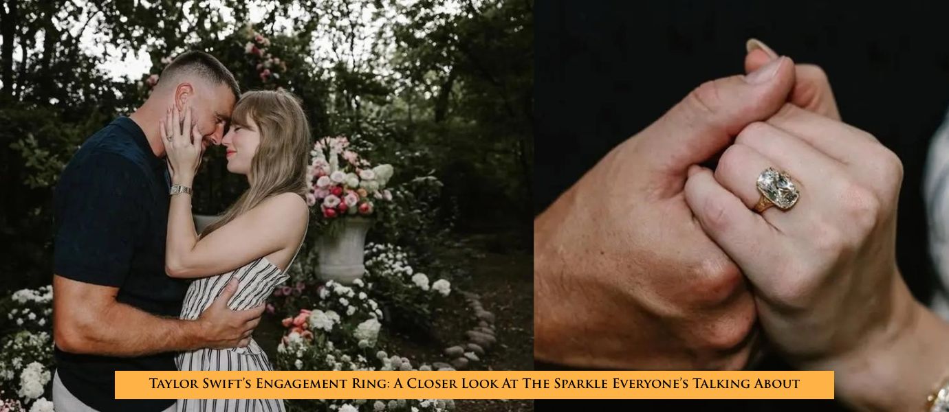 Taylor Swift’s Engagement Ring: A Closer Look At The Sparkle Everyone’s Talking About