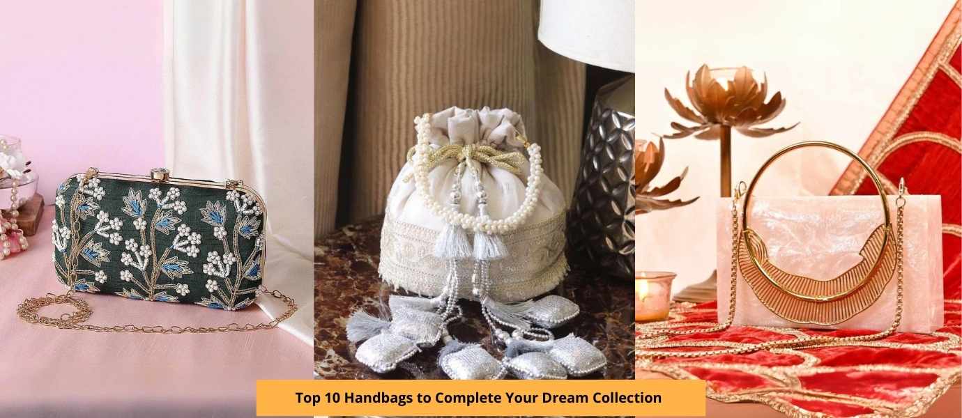 Top 10 Handbags to Complete Your Dream Collection