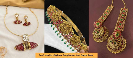 Top 5 Jewellery Styles to Complement Your Pongal Saree