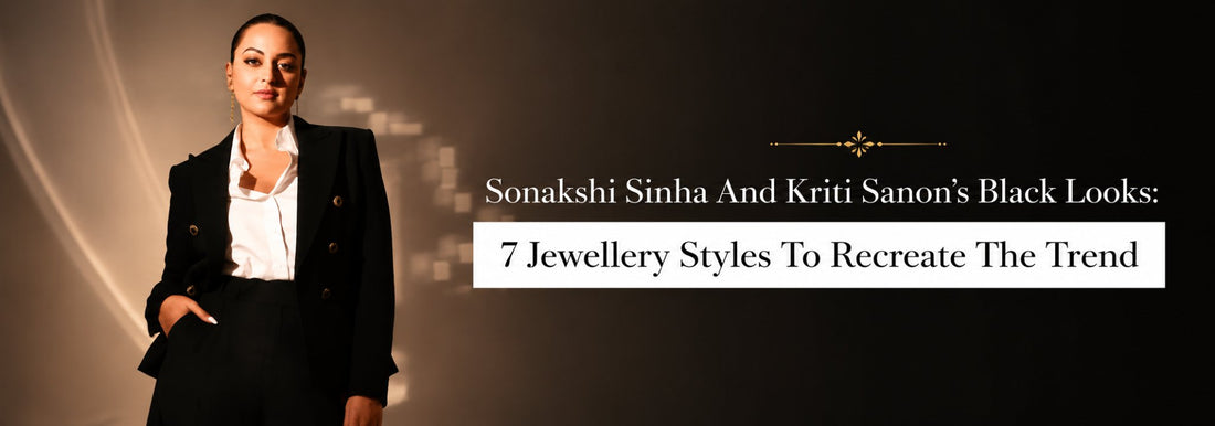 Sonakshi Sinha And Kriti Sanon’s Black Looks: 7 Jewellery Styles To Recreate The Trend