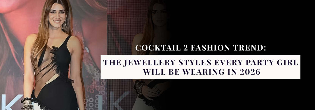 Cocktail 2 Fashion Trend: The Jewellery Styles Every Party Girl Will Be Wearing in 2026