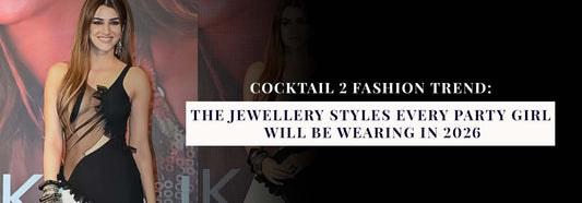 Cocktail 2 Fashion Trend: The Jewellery Styles Every Party Girl Will Be Wearing in 2026
