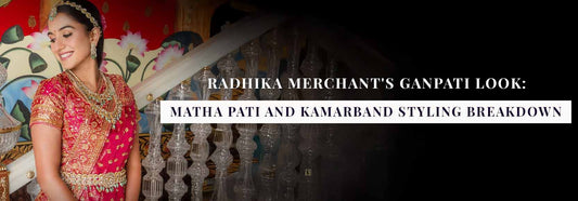 Radhika Merchant's Ganpati Look: Matha Pati and Kamarband Styling Breakdown