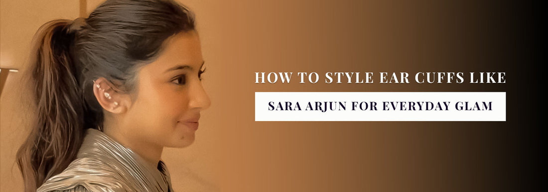 How to Style Ear Cuffs Like Sara Arjun for Everyday Glam